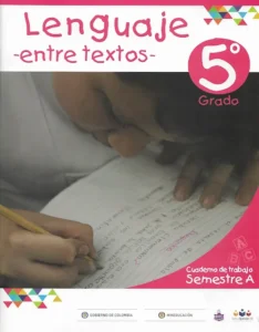 Entre Textos Cuaderno de Trabajo Lenguaje Grado 5 Semestre A